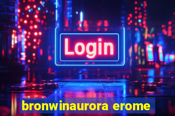 bronwinaurora erome